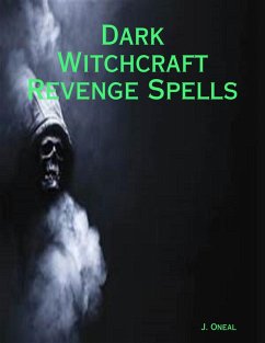 Dark Witchcraft Revenge Spells (eBook, ePUB) - Oneal, J.