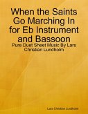 When the Saints Go Marching In for Eb Instrument and Bassoon - Pure Duet Sheet Music By Lars Christian Lundholm (eBook, ePUB)