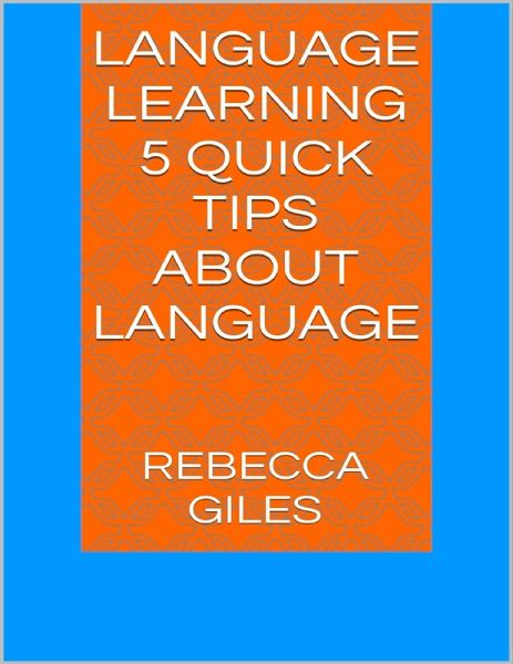 Language Learning: 15 Quick Tips About Language (eBook, ePUB) Language Learning: 15 Quick Tips About Language (eBook, ePUB)