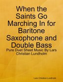 When the Saints Go Marching In for Baritone Saxophone and Double Bass - Pure Duet Sheet Music By Lars Christian Lundholm (eBook, ePUB)