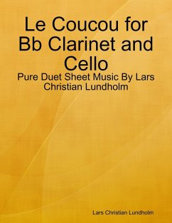 Le Coucou for Bb Clarinet and Cello - Pure Duet Sheet Music By Lars Christian Lundholm (eBook, ePUB) - Lundholm, Lars Christian
