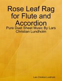 Rose Leaf Rag for Flute and Accordion - Pure Duet Sheet Music By Lars Christian Lundholm (eBook, ePUB)
