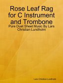 Rose Leaf Rag for C Instrument and Trombone - Pure Duet Sheet Music By Lars Christian Lundholm (eBook, ePUB)