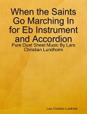 When the Saints Go Marching In for Eb Instrument and Accordion - Pure Duet Sheet Music By Lars Christian Lundholm (eBook, ePUB)