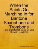 When the Saints Go Marching In for Baritone Saxophone and Trombone - Pure Duet Sheet Music By Lars Christian Lundholm (eBook, ePUB)