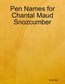 Pen Names for Chantal Maud Snozcumber (eBook, ePUB) Pen Names for Chantal Maud Snozcumber (eBook, ePUB)