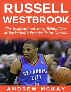 Russell Westbrook: The Inspirational Story Behind One of Basketball's Premier Point Guards (eBook, ePUB) - McKay, Andrew