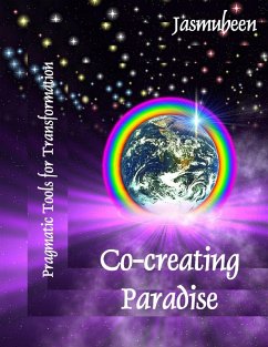 Co-creating Paradise - Pragmatic Tools for Transformation (eBook, ePUB) - Jasmuheen