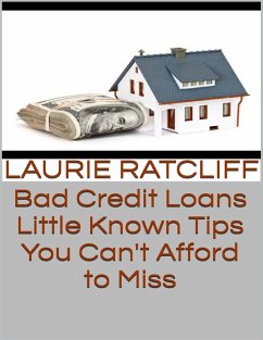 Bad Credit Loans: Little Known Tips You Can't Afford to Miss (eBook, ePUB) - Ratcliff, Laurie