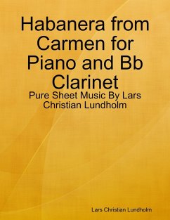 Habanera from Carmen for Piano and Bb Clarinet - Pure Sheet Music By Lars Christian Lundholm (eBook, ePUB) - Lundholm, Lars Christian