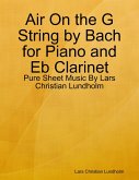 Air On the G String by Bach for Piano and Eb Clarinet - Pure Sheet Music By Lars Christian Lundholm (eBook, ePUB)