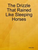The Drizzle That Rained Like Sleeping Horses (eBook, ePUB) The Drizzle That Rained Like Sleeping Horses (eBook, ePUB)