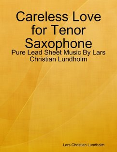 Careless Love for Tenor Saxophone - Pure Lead Sheet Music By Lars Christian Lundholm (eBook, ePUB) - Lundholm, Lars Christian