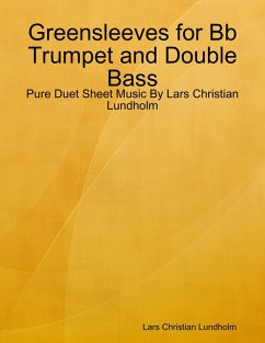 Greensleeves for Bb Trumpet and Double Bass - Pure Duet Sheet Music By Lars Christian Lundholm (eBook, ePUB) - Lundholm, Lars Christian