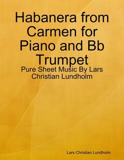 Habanera from Carmen for Piano and Bb Trumpet - Pure Sheet Music By Lars Christian Lundholm (eBook, ePUB) - Lundholm, Lars Christian