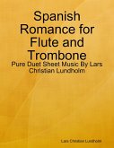 Spanish Romance for Flute and Trombone - Pure Duet Sheet Music By Lars Christian Lundholm (eBook, ePUB)