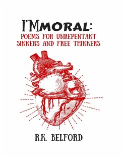 I'mmoral: Poems for Unrepentant Sinners and Free Thinkers (eBook, ePUB) - Belford, R. K.