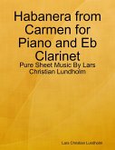 Habanera from Carmen for Piano and Eb Clarinet - Pure Sheet Music By Lars Christian Lundholm (eBook, ePUB)
