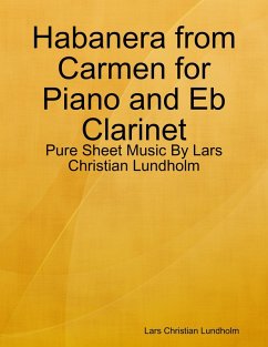 Habanera from Carmen for Piano and Eb Clarinet - Pure Sheet Music By Lars Christian Lundholm (eBook, ePUB) - Lundholm, Lars Christian