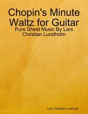 Chopin's Minute Waltz for Guitar - Pure Sheet Music By Lars Christian Lundholm (eBook, ePUB)