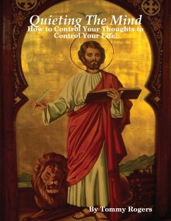 Quieting the Mind - Controlling Your Thoughts to Control Your Life! (eBook, ePUB) - Rogers, Tommy