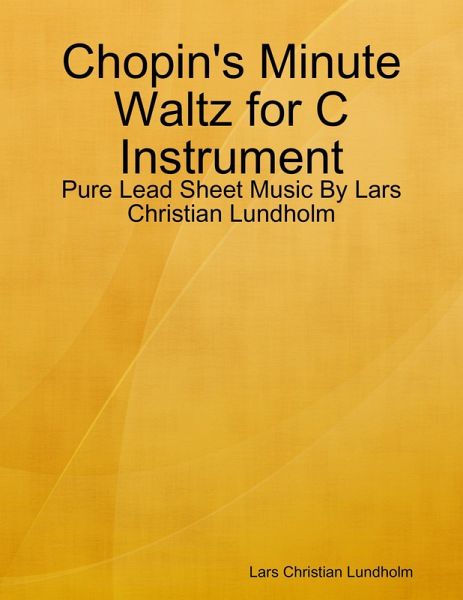 Chopin's Minute Waltz for C Instrument - Pure Lead Sheet Music By Lars Christian Lundholm (eBook, ePUB)