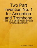 Two Part Invention No. 1 for Accordion and Trombone - Pure Duet Sheet Music By Lars Christian Lundholm (eBook, ePUB)