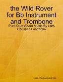 the Wild Rover for Bb Instrument and Trombone - Pure Duet Sheet Music By Lars Christian Lundholm (eBook, ePUB)