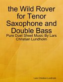the Wild Rover for Tenor Saxophone and Double Bass - Pure Duet Sheet Music By Lars Christian Lundholm (eBook, ePUB)