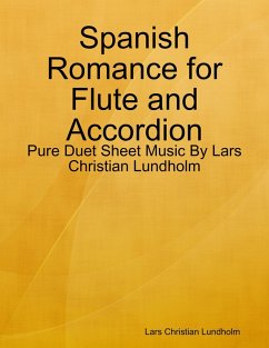 Spanish Romance for Flute and Accordion - Pure Duet Sheet Music By Lars Christian Lundholm (eBook, ePUB) - Lundholm, Lars Christian