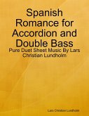 Spanish Romance for Accordion and Double Bass - Pure Duet Sheet Music By Lars Christian Lundholm (eBook, ePUB)