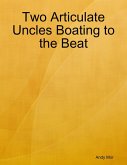 Two Articulate Uncles Boating to the Beat (eBook, ePUB) Two Articulate Uncles Boating to the Beat (eBook, ePUB)