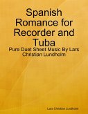 Spanish Romance for Recorder and Tuba - Pure Duet Sheet Music By Lars Christian Lundholm (eBook, ePUB)