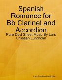 Spanish Romance for Bb Clarinet and Accordion - Pure Duet Sheet Music By Lars Christian Lundholm (eBook, ePUB)