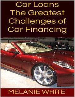 Car Loans: The Greatest Challenges of Car Financing (eBook, ePUB) - White, Melanie