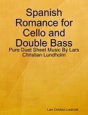 Spanish Romance for Cello and Double Bass - Pure Duet Sheet Music By Lars Christian Lundholm (eBook, ePUB)