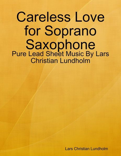 Careless Love for Soprano Saxophone - Pure Lead Sheet Music By Lars Christian Lundholm (eBook, ePUB)
