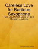 Careless Love for Baritone Saxophone - Pure Lead Sheet Music By Lars Christian Lundholm (eBook, ePUB)