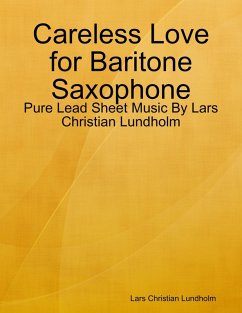 Careless Love for Baritone Saxophone - Pure Lead Sheet Music By Lars Christian Lundholm (eBook, ePUB) - Lundholm, Lars Christian