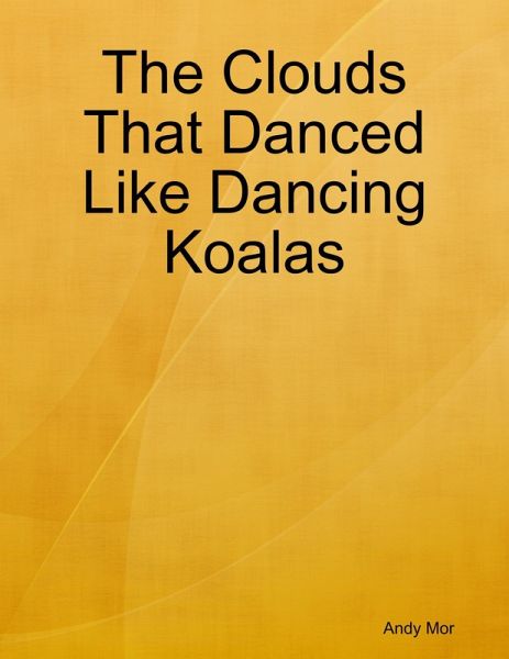 The Clouds That Danced Like Dancing Koalas (eBook, ePUB) The Clouds That Danced Like Dancing Koalas (eBook, ePUB)