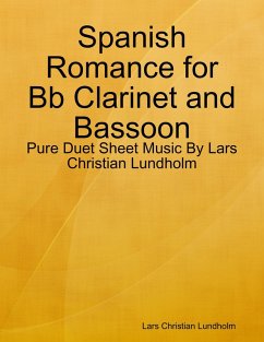 Spanish Romance for Bb Clarinet and Bassoon - Pure Duet Sheet Music By Lars Christian Lundholm (eBook, ePUB) - Lundholm, Lars Christian