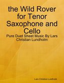the Wild Rover for Tenor Saxophone and Cello - Pure Duet Sheet Music By Lars Christian Lundholm (eBook, ePUB)