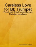 Careless Love for Bb Trumpet - Pure Lead Sheet Music By Lars Christian Lundholm (eBook, ePUB)