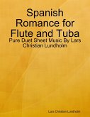 Spanish Romance for Flute and Tuba - Pure Duet Sheet Music By Lars Christian Lundholm (eBook, ePUB)
