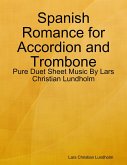 Spanish Romance for Accordion and Trombone - Pure Duet Sheet Music By Lars Christian Lundholm (eBook, ePUB)