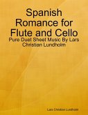 Spanish Romance for Flute and Cello - Pure Duet Sheet Music By Lars Christian Lundholm (eBook, ePUB)