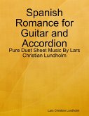 Spanish Romance for Guitar and Accordion - Pure Duet Sheet Music By Lars Christian Lundholm (eBook, ePUB)