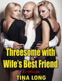 Threesome With Wife's Best Friend: Erotica (eBook, ePUB)