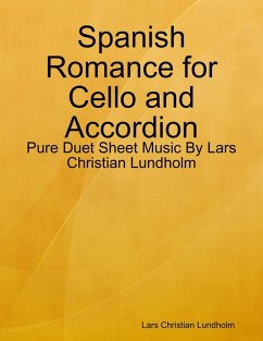 Spanish Romance for Cello and Accordion - Pure Duet Sheet Music By Lars Christian Lundholm (eBook, ePUB) - Lundholm, Lars Christian