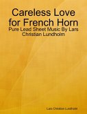 Careless Love for French Horn - Pure Lead Sheet Music By Lars Christian Lundholm (eBook, ePUB)